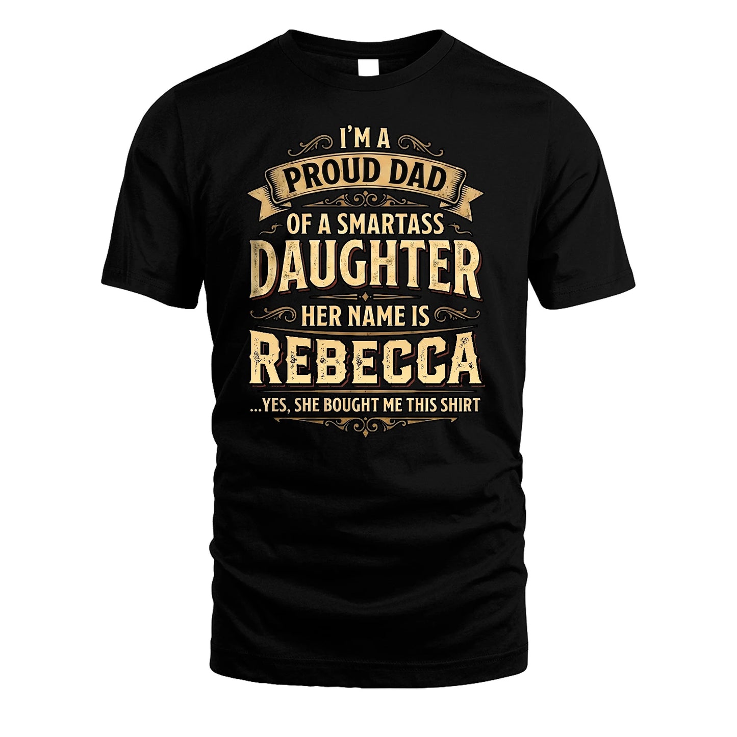 REBECCA 13K1-356 I'm A Proud Dad Of A Smartass Daughter Her Name Is...