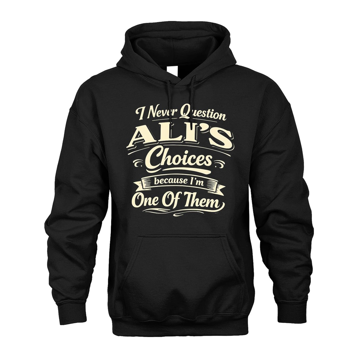 ALI 13K1-532 I Never Question... Choices Because I'm One Of Them