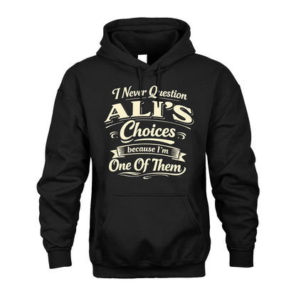 ALI 13K1-532 I Never Question... Choices Because I'm One Of Them