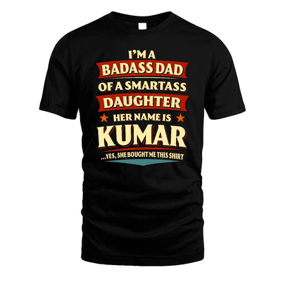 KUMAR 13K1-535 I'm A Badass Dad Of A Smartass Daughter Her Name Is ...