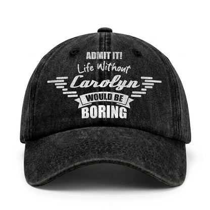 Admit It Life Without Your Name Would Be Boring Vintage Cap CAROLYN 13K1 C44PF