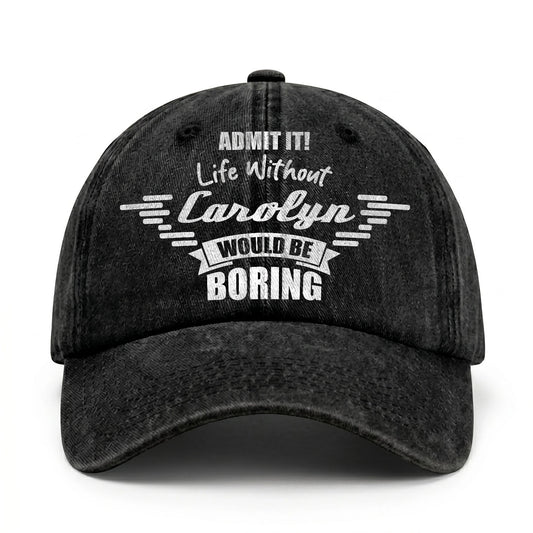 Admit It Life Without Your Name Would Be Boring Vintage Cap CAROLYN 13K1 C44PF