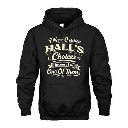 HALL 13K1-532 I Never Question... Choices Because I'm One Of Them