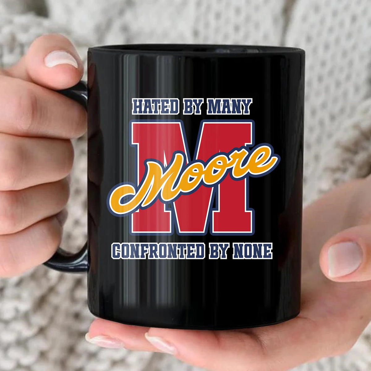 Hated By Many Confronted By None Cool Mug MOORE 13K1 MG16