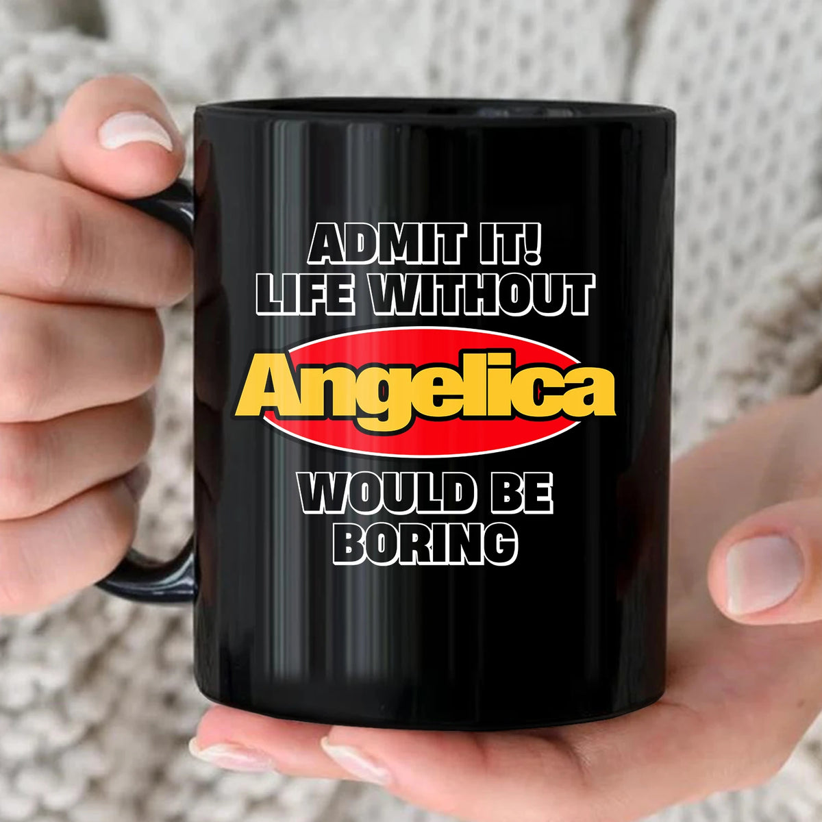Admit It Life Without Your Name Would Be Boring Vintage Mug ANGELICA 13K1 MG11