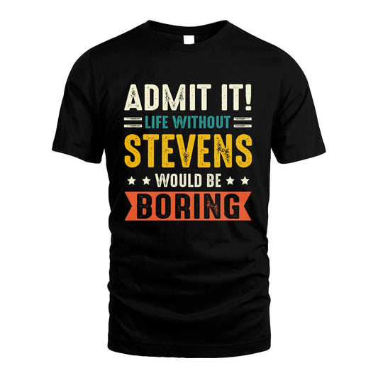 STEVENS 13K2-124–Personalized Funny Quote Apparel “Life Without NAME Would Be Boring”