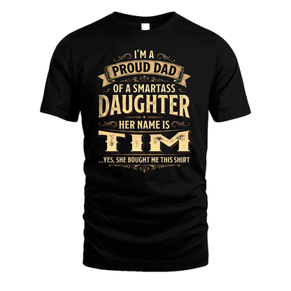 TIM 13K1-356 I'm A Proud Dad Of A Smartass Daughter Her Name Is...