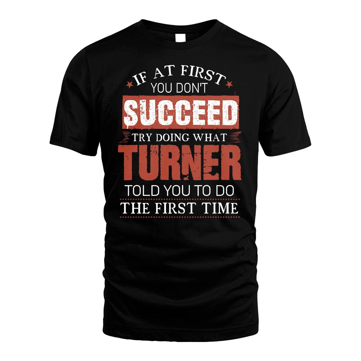 TURNER 13K1-82–Personalized Funny Quote Apparel “If At First You Don’t Succeed”