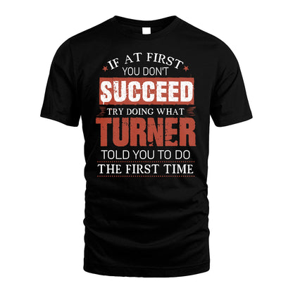 TURNER 13K1-82–Personalized Funny Quote Apparel “If At First You Don’t Succeed”