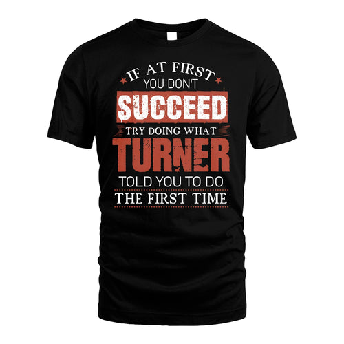 TURNER 13K1-82–Personalized Funny Quote Apparel “If At First You Don’t Succeed”