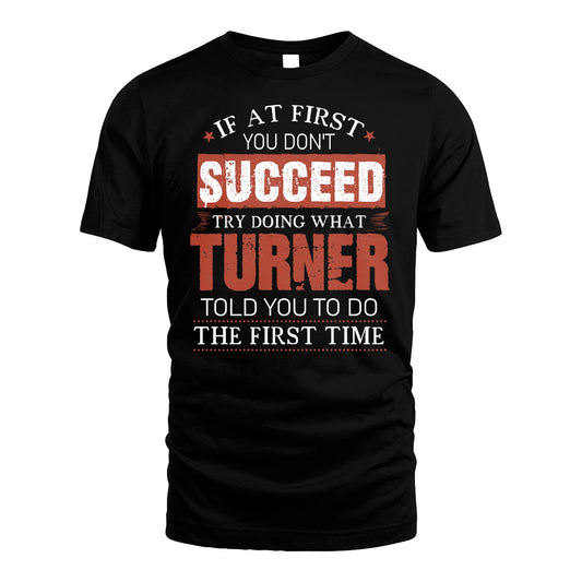 TURNER 13K1-82–Personalized Funny Quote Apparel “If At First You Don’t Succeed”
