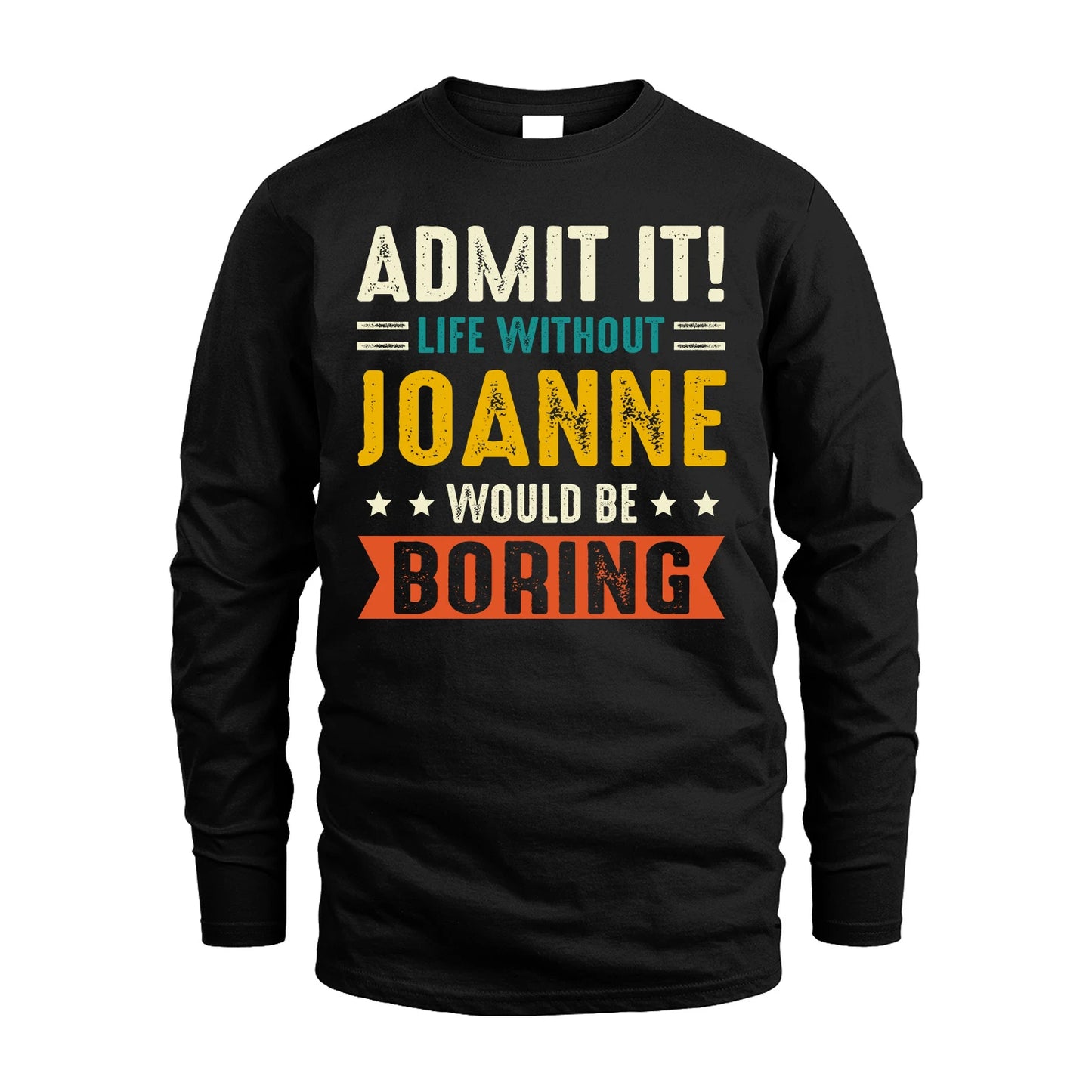 JOANNE 13K2-124–Personalized Funny Quote Apparel “Life Without NAME Would Be Boring”