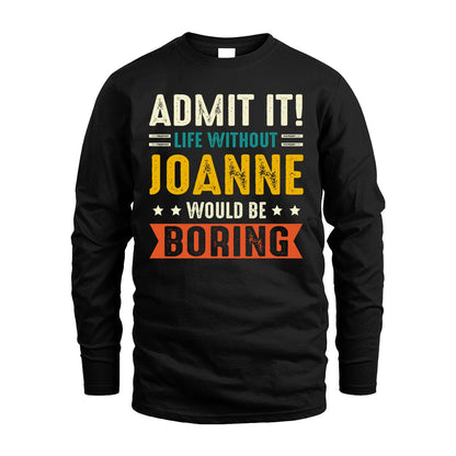 JOANNE 13K2-124–Personalized Funny Quote Apparel “Life Without NAME Would Be Boring”