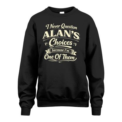 ALAN 13K1-532 I Never Question... Choices Because I'm One Of Them