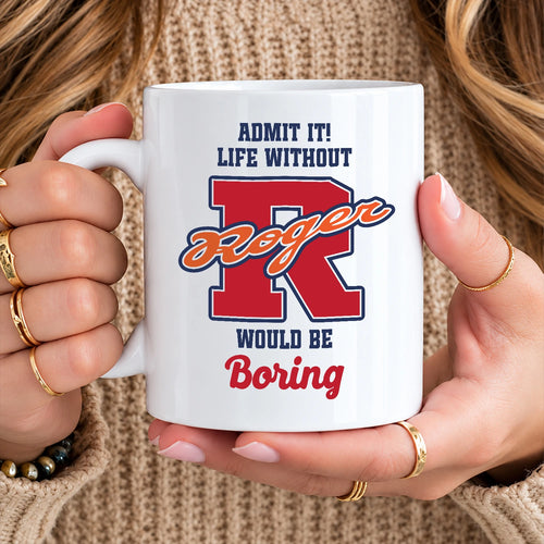 Admit It Life Without Your Name Would Be Boring Sporty Mug ROGER 13K1 MG17