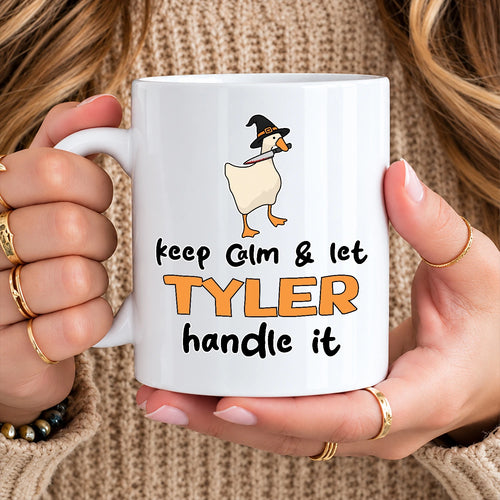 Keep Calm & Let Your Name Handle It Funny Witch Goose Mug TYLER 13K1 MG01