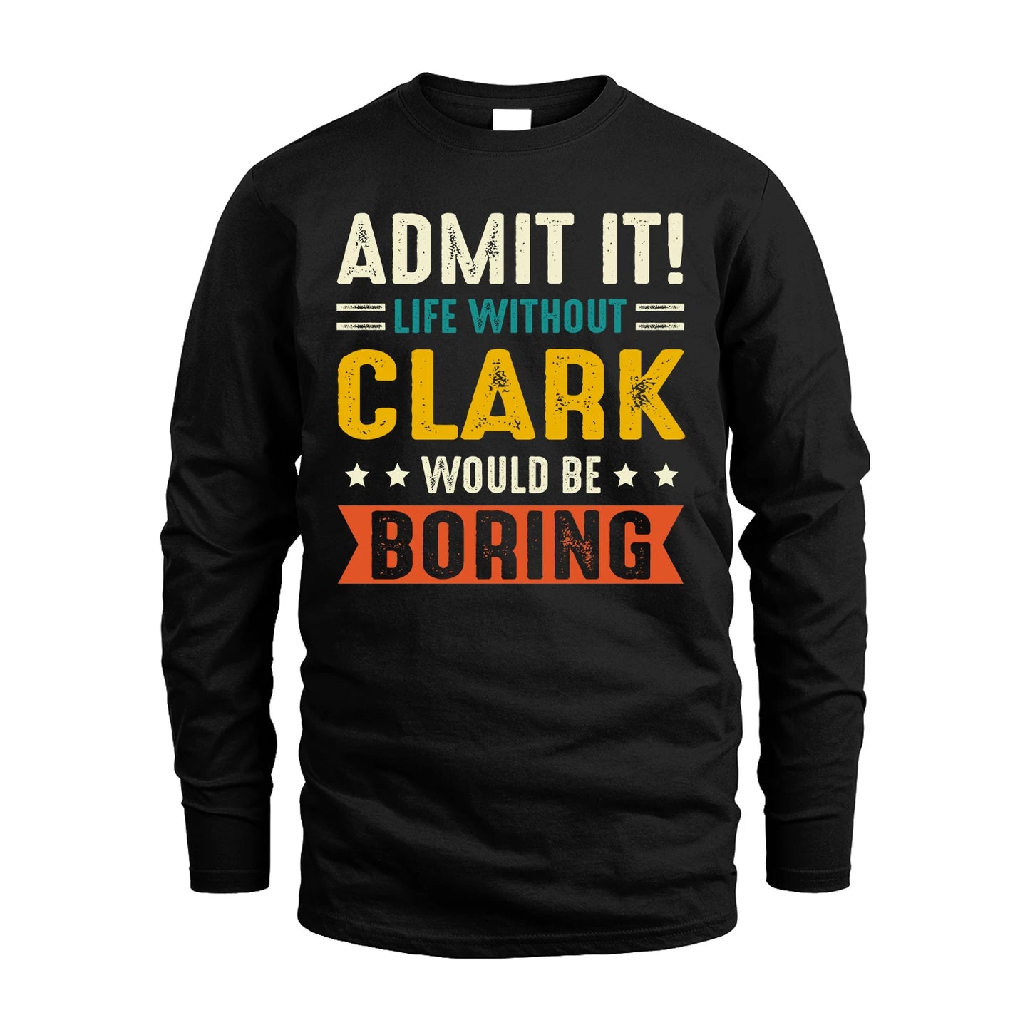 CLARK 13K1-124–Personalized Funny Quote Apparel “Life Without NAME Would Be Boring”