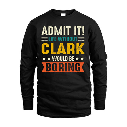 CLARK 13K1-124–Personalized Funny Quote Apparel “Life Without NAME Would Be Boring”
