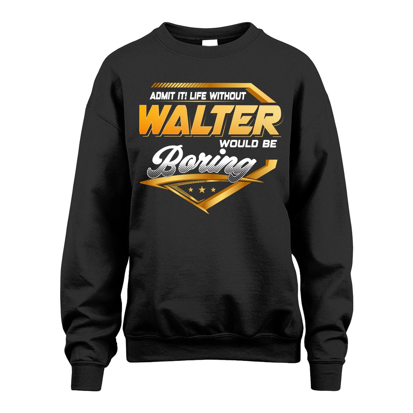WALTER 13K1-513 Personalized "Admit It! Life Without ... Would Be Boring"