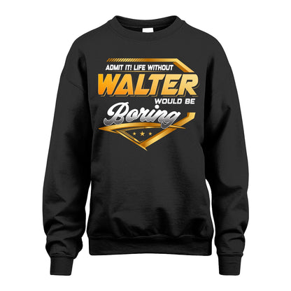 WALTER 13K1-513 Personalized "Admit It! Life Without ... Would Be Boring"