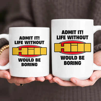 Admit It Life Without Your Name Would Be Boring Vintage Mug HILL 13K1 MG11