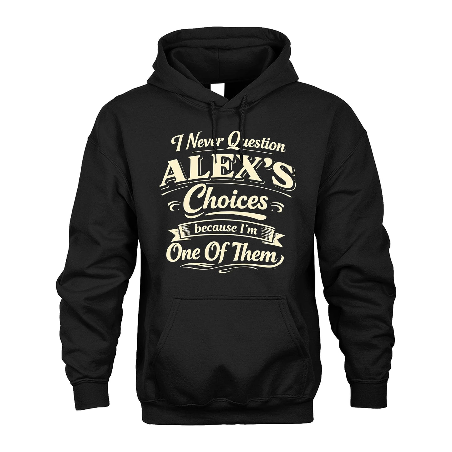 ALEX 13K1-532 I Never Question... Choices Because I'm One Of Them