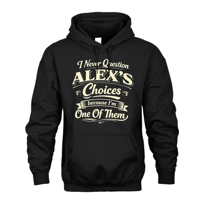 ALEX 13K1-532 I Never Question... Choices Because I'm One Of Them
