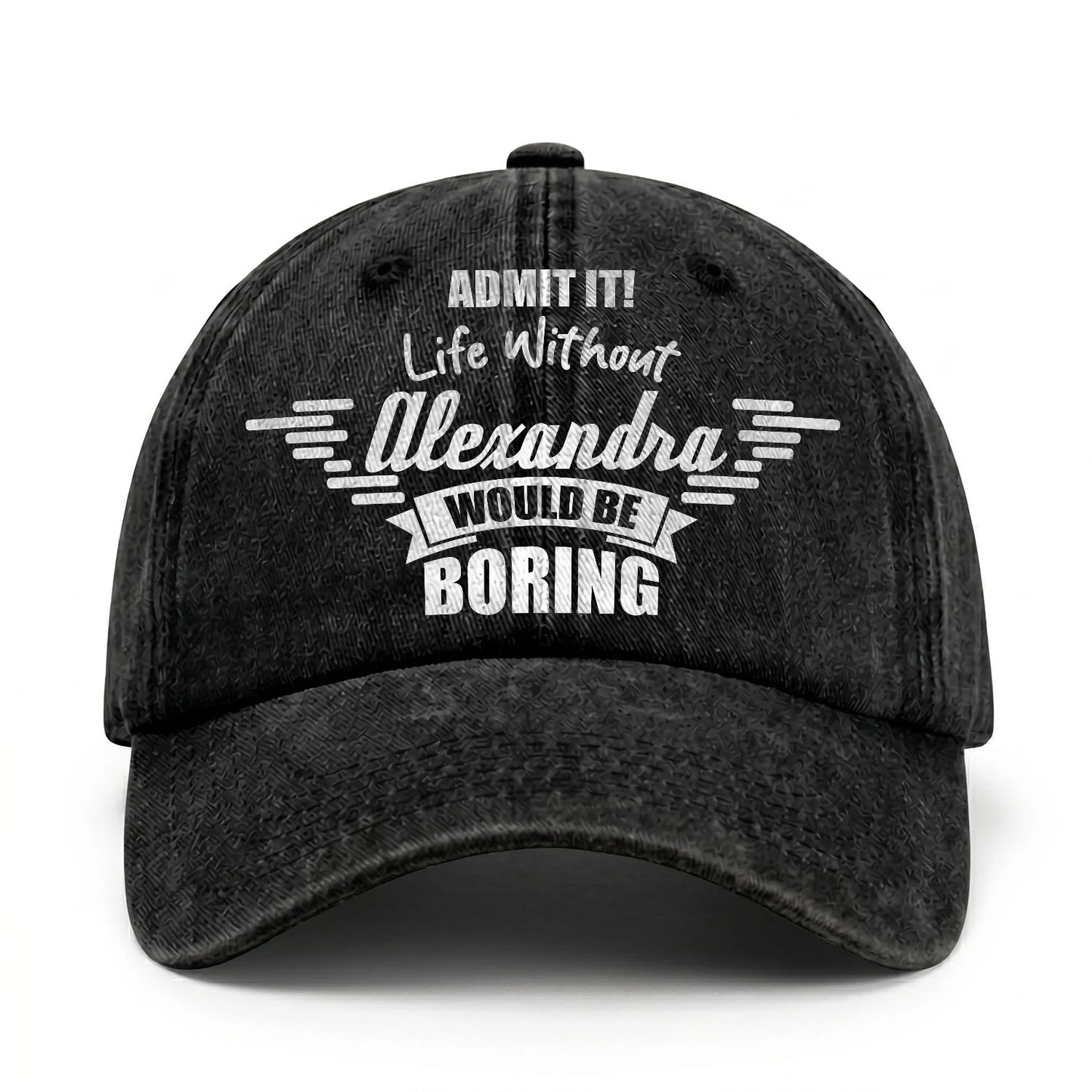 Admit It Life Without Your Name Would Be Boring Vintage Cap ALEXANDRA 13K1 C44PF