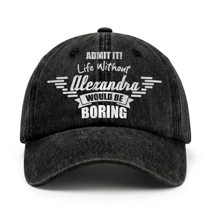 Admit It Life Without Your Name Would Be Boring Vintage Cap ALEXANDRA 13K1 C44PF