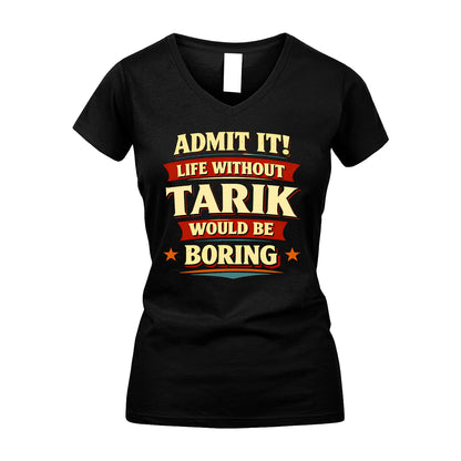 TARIK 13K8-503 Admit It Life Without...