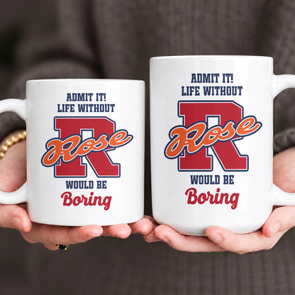 Admit It Life Without Your Name Would Be Boring Sporty Mug ROSE 13K1 MG17