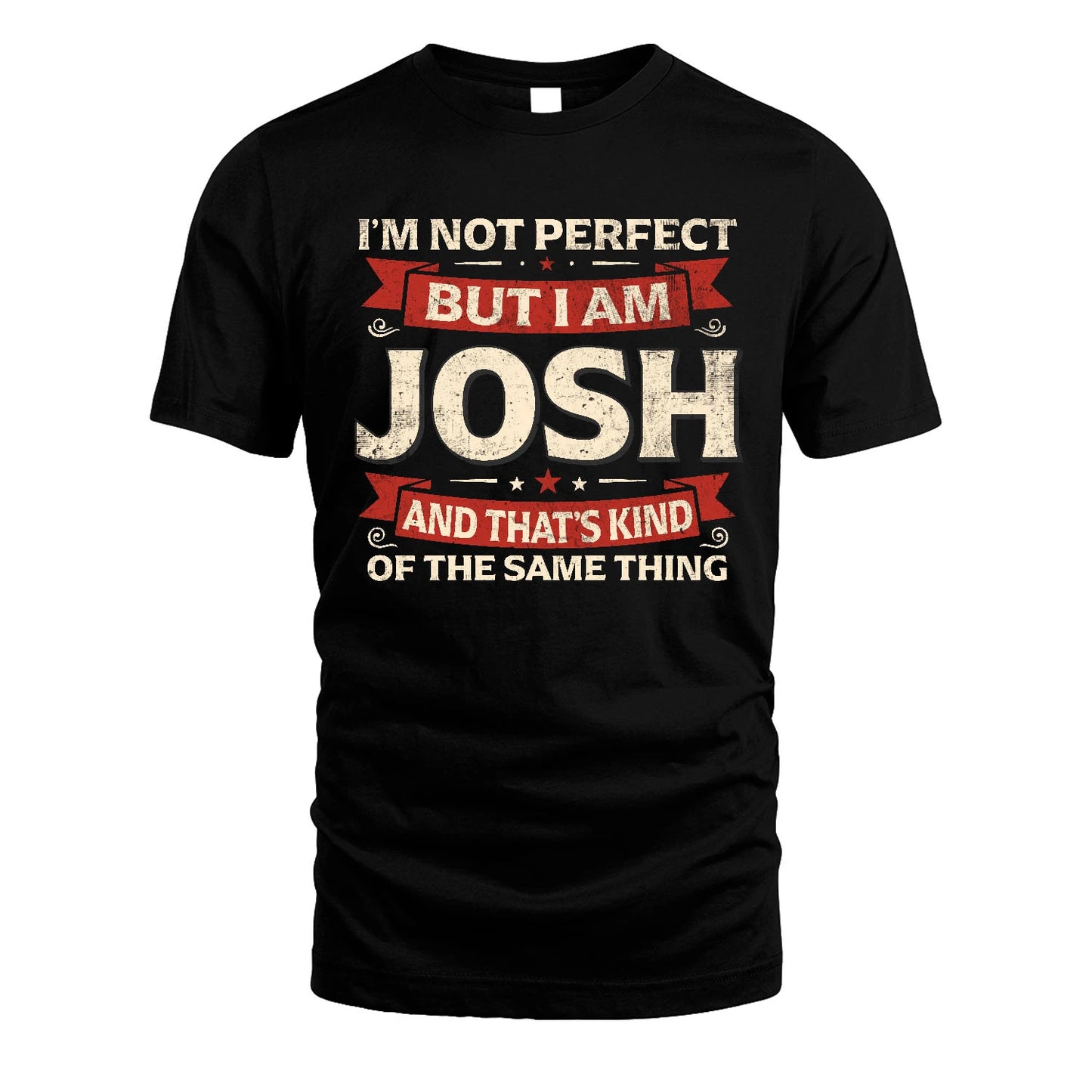 JOSH 13K1-566 I'm Not Perfect But I Am...