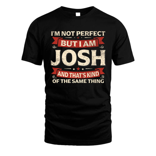 JOSH 13K1-566 I'm Not Perfect But I Am...