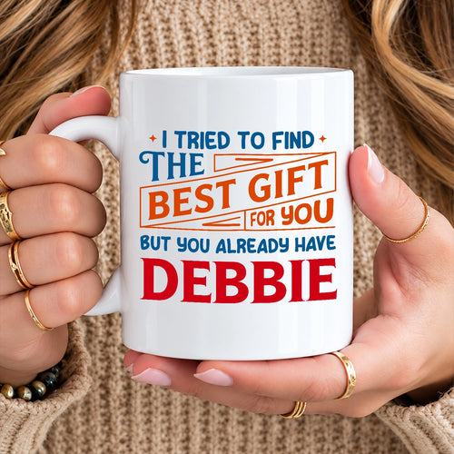 You Already Have Your Name Custom Mug - Funny Gift DEBBIE 13K1 MG15