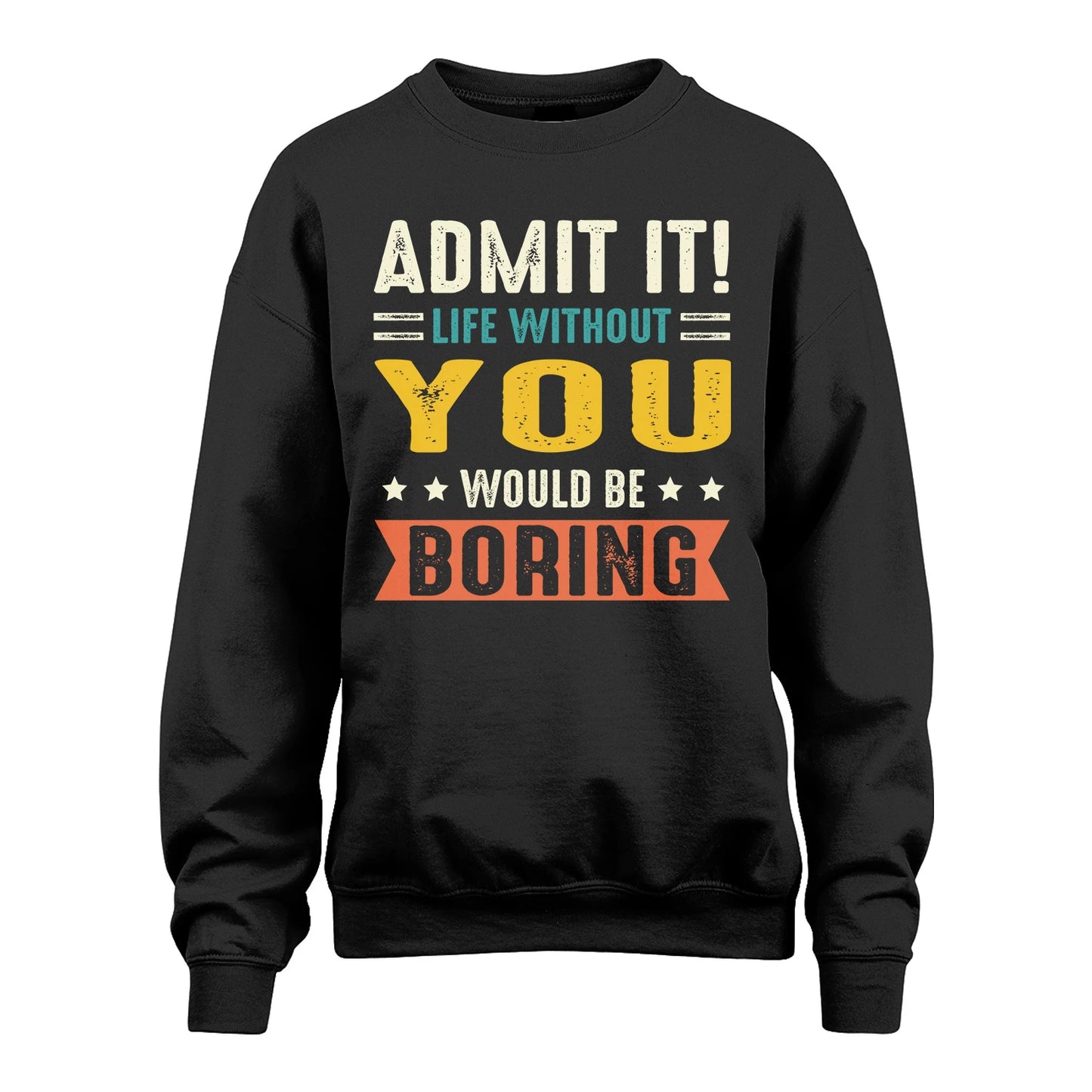YOU 13K3-124–Personalized Funny Quote Apparel “Life Without NAME Would Be Boring”