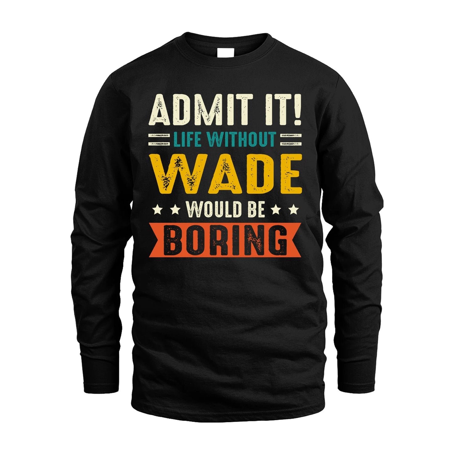 WADE 13K2-124–Personalized Funny Quote Apparel “Life Without NAME Would Be Boring”