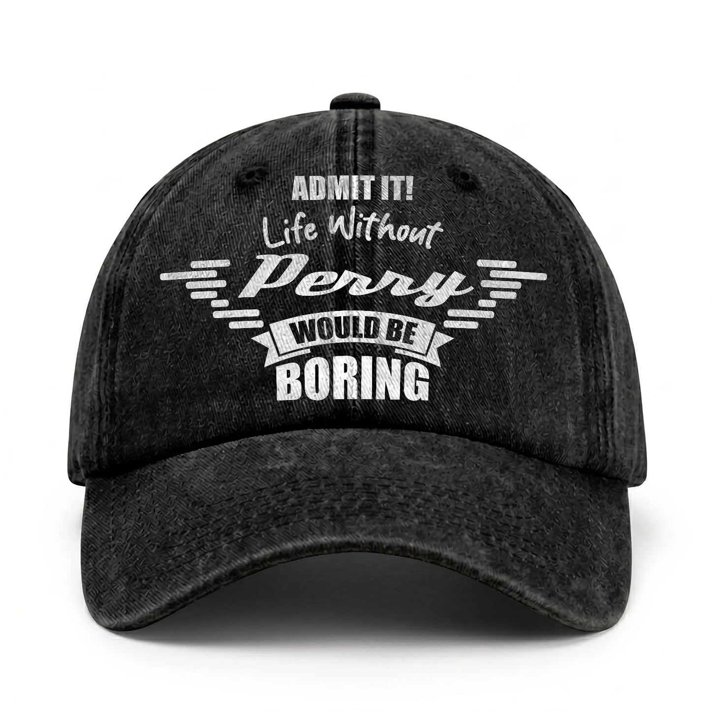 Admit It Life Without Your Name Would Be Boring Vintage Cap PERRY 13K1 C44PF