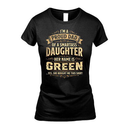 GREEN 13K1-356 I'm A Proud Dad Of A Smartass Daughter Her Name Is...