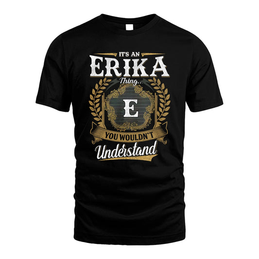 ERIKA 13K1-1–Personalized Name Quote Apparel “It’s an NAME Thing You Wouldn’t Understand”