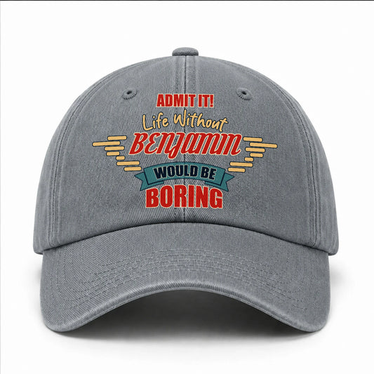 Admit It Life Without Your Name Would Be Boring Vintage Wased Cap BENJAMIN 13K1 C81PF
