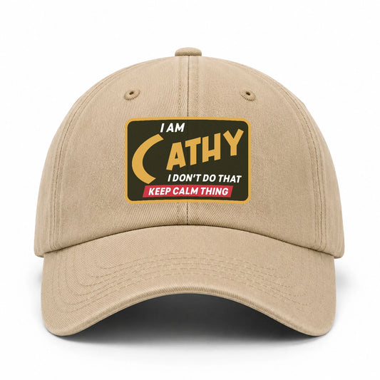 I Am Your Name I Don't Do That Keep Calm Thing Cap CATHY 13K1 C54PF