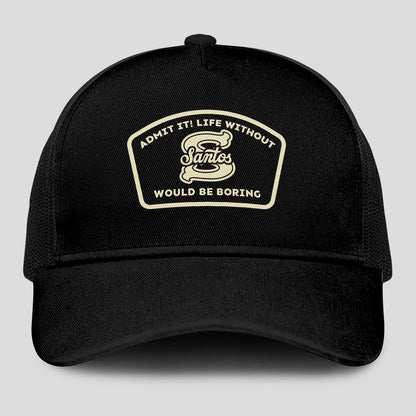 Admit It Life Without Your Name Would Be Boring Black Mesh Cap SANTOS 13K1 C214PF