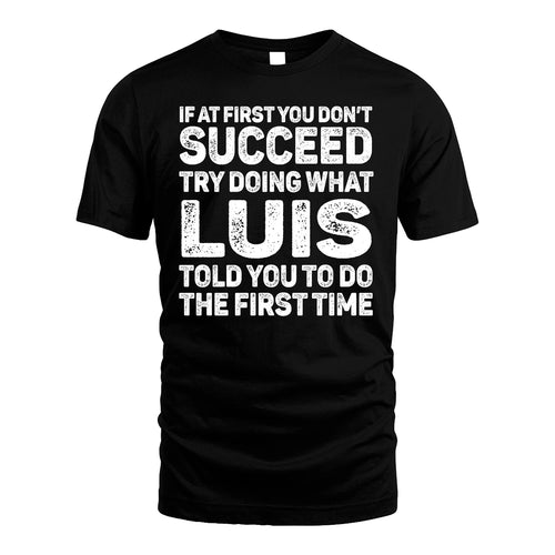LUIS 13K1-117   Personalized Funny Quote Apparel If At First You Dont Succeed