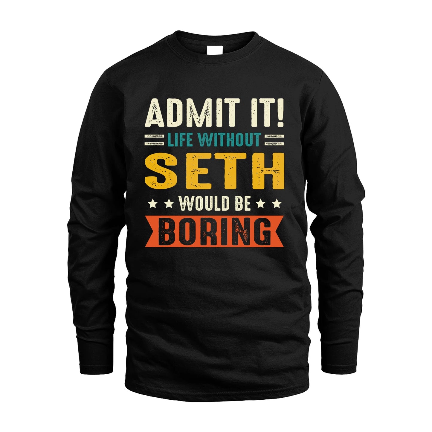 SETH 13K3-124–Personalized Funny Quote Apparel “Life Without NAME Would Be Boring”