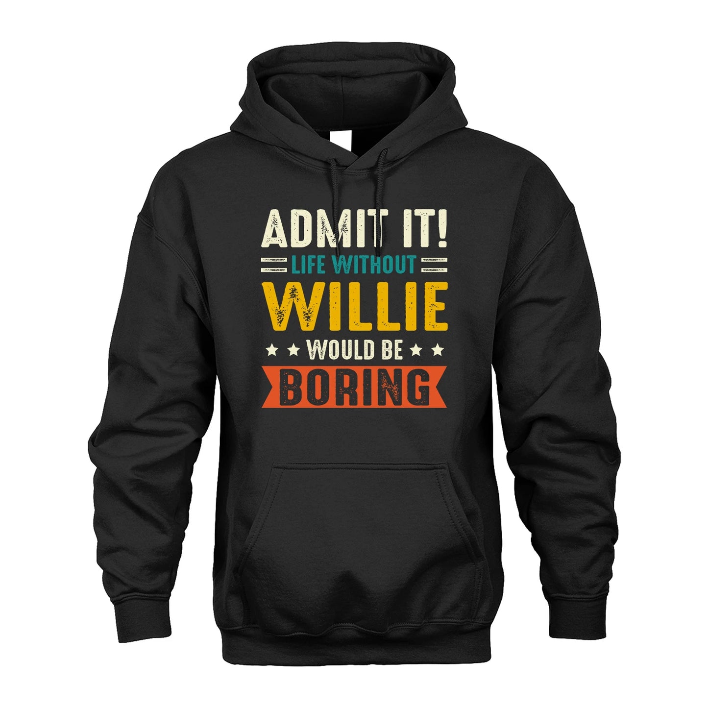 WILLIE 13K2-124–Personalized Funny Quote Apparel “Life Without NAME Would Be Boring”