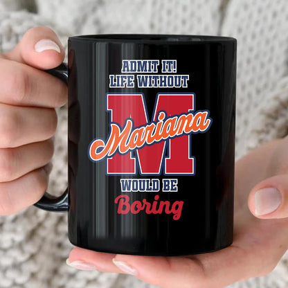 Admit It Life Without Your Name Would Be Boring Sporty Mug MARIANA 13K1 MG17