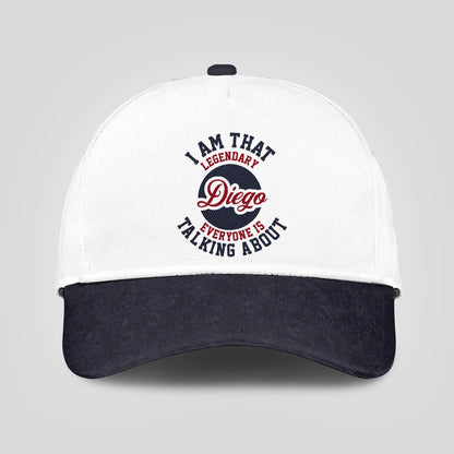 I Am That Legendary Your Name Everyone Is Talking About Baseball Cap DIEGO 13K1 C107PF