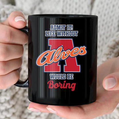 Admit It Life Without Your Name Would Be Boring Sporty Mug ALVES 13K1 MG17