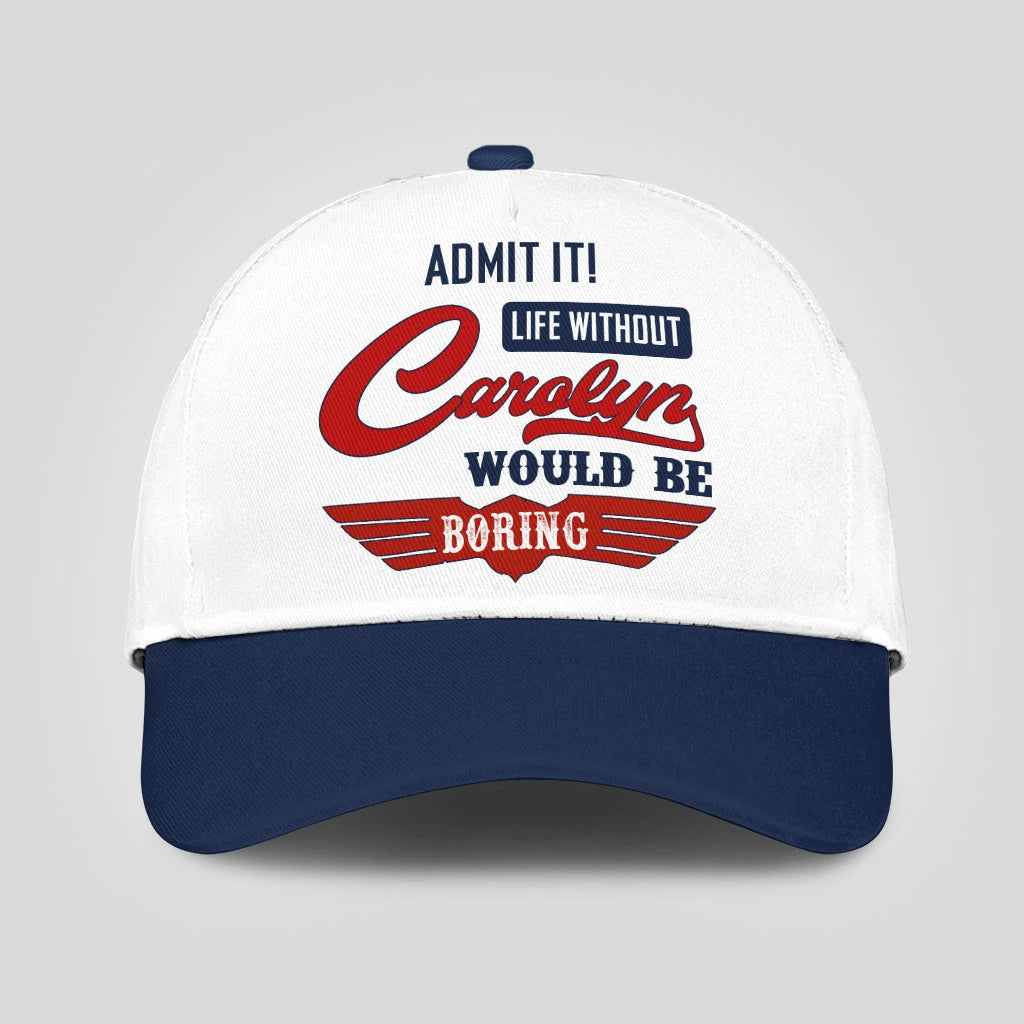 Admit It Life Without Your Name Would Be Boring Vintage Cap CAROLYN 13K1 C52PF