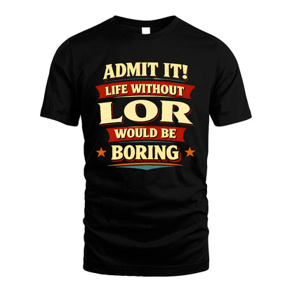 LOR 13K10-503 Admit It Life Without...